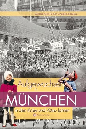 Aufgewachsen in München in den 60er & 70er Jahren: Kindheit und Jugend von Wartberg Verlag
